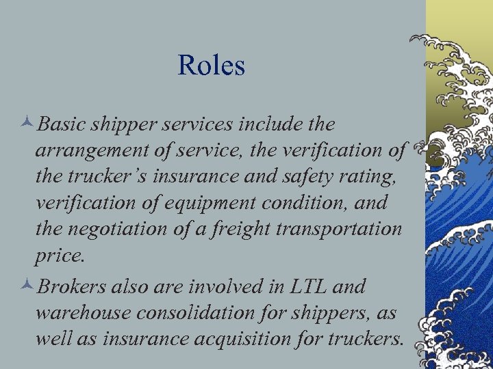 Roles ©Basic shipper services include the arrangement of service, the verification of the trucker’s