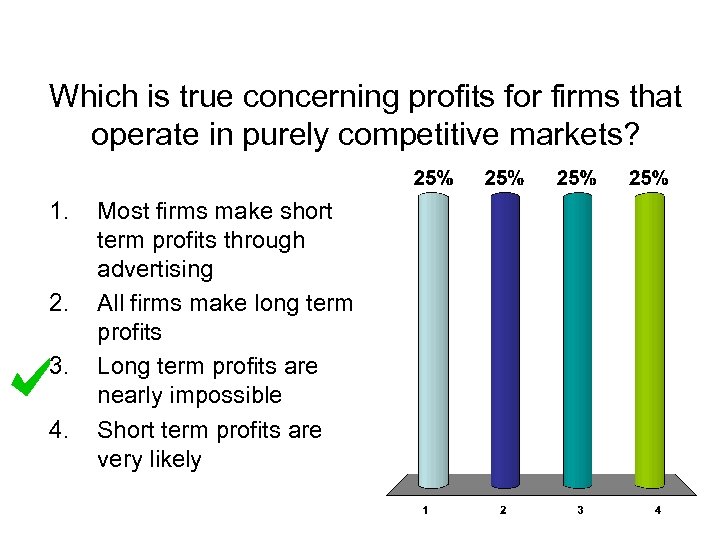 Which is true concerning profits for firms that operate in purely competitive markets? 1.