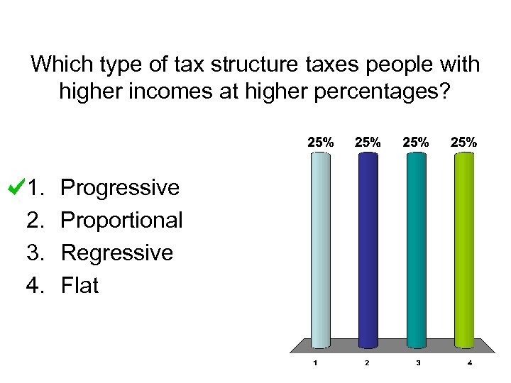 Which type of tax structure taxes people with higher incomes at higher percentages? 1.