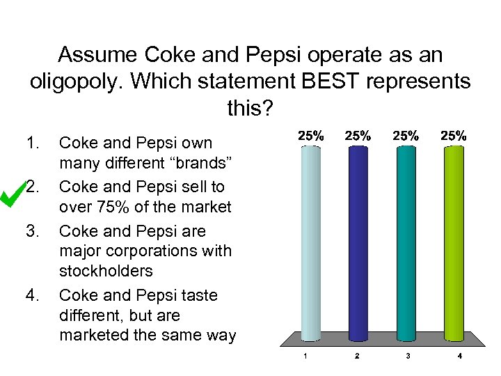 Assume Coke and Pepsi operate as an oligopoly. Which statement BEST represents this? 1.