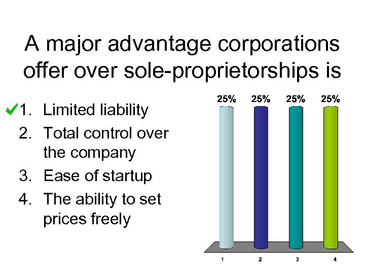 A major advantage corporations offer over sole-proprietorships is 1. Limited liability 2. Total control