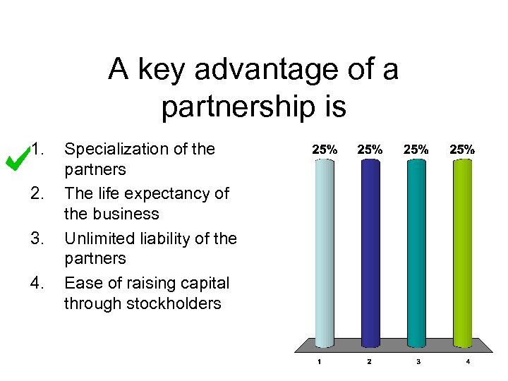 A key advantage of a partnership is 1. 2. 3. 4. Specialization of the