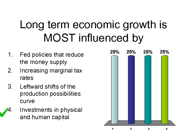 Long term economic growth is MOST influenced by 1. 2. 3. 4. Fed policies