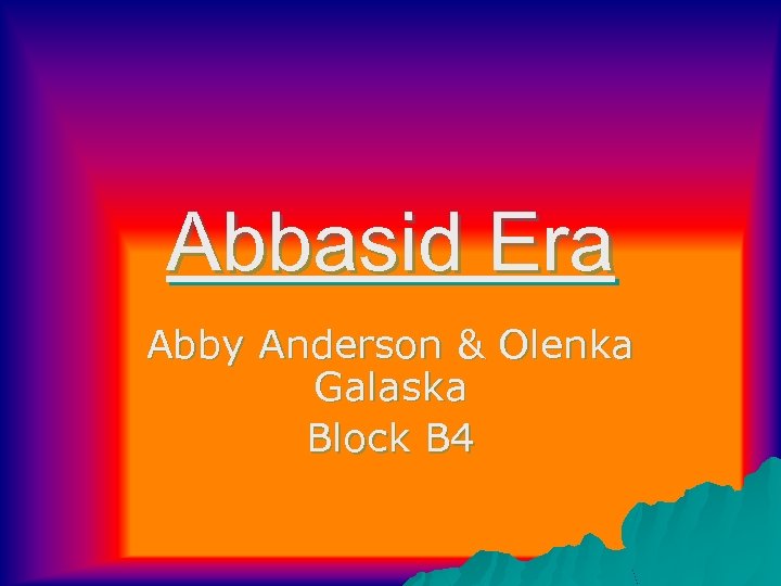 Abbasid Era Abby Anderson & Olenka Galaska Block B 4 