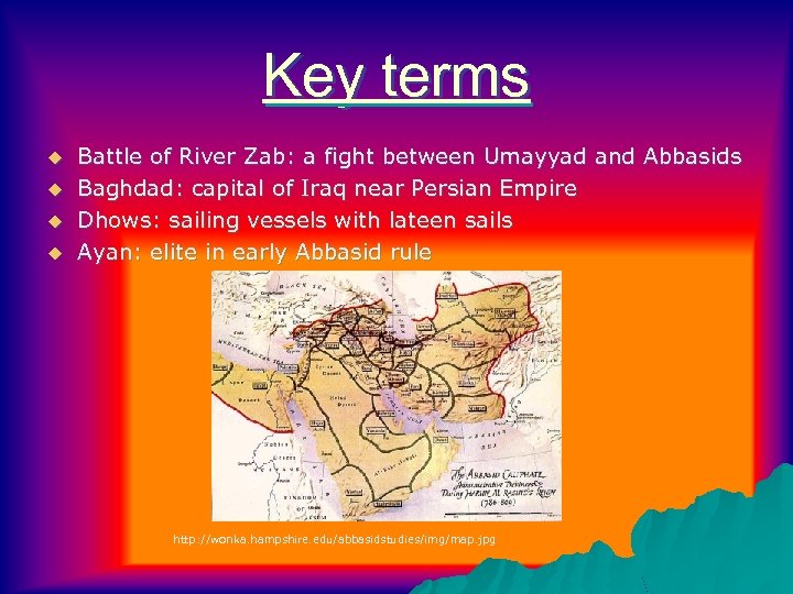 Key terms u u Battle of River Zab: a fight between Umayyad and Abbasids