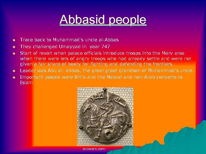 Abbasid people u u u Trace back to Muhammad's uncle al-Abbas They challenged Umayyad