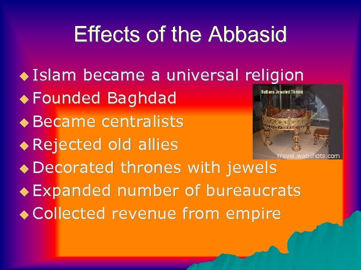 Effects of the Abbasid u Islam became a universal religion u Founded Baghdad u