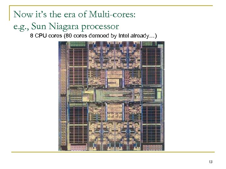 Now it’s the era of Multi-cores: e. g. , Sun Niagara processor 8 CPU
