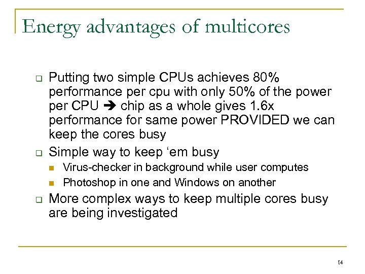 Energy advantages of multicores q q Putting two simple CPUs achieves 80% performance per