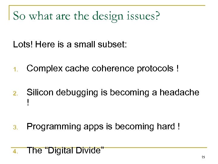 So what are the design issues? Lots! Here is a small subset: 1. Complex