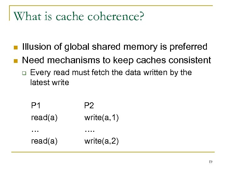 What is cache coherence? n n Illusion of global shared memory is preferred Need