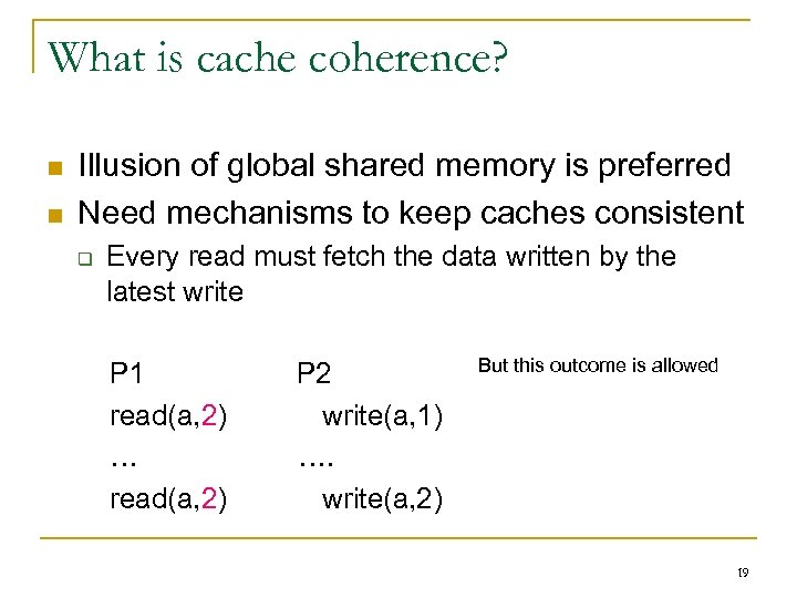 What is cache coherence? n n Illusion of global shared memory is preferred Need