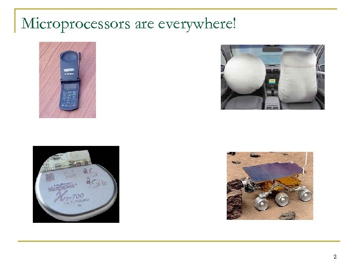 Microprocessors are everywhere! 2 
