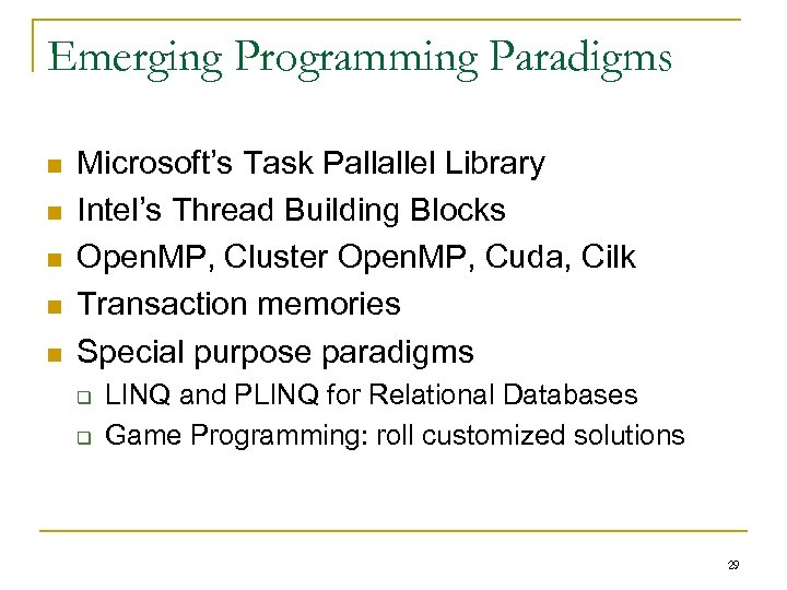 Emerging Programming Paradigms n n n Microsoft’s Task Pallallel Library Intel’s Thread Building Blocks