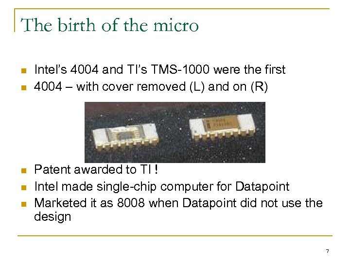The birth of the micro n n n Intel’s 4004 and TI’s TMS-1000 were