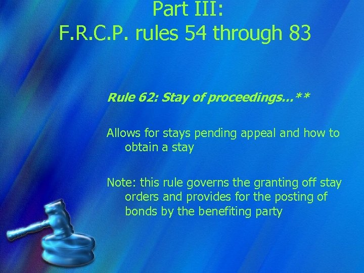 Part III: F. R. C. P. rules 54 through 83 Rule 62: Stay of