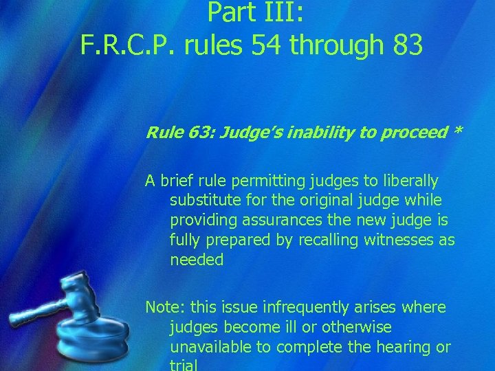 Part III: F. R. C. P. rules 54 through 83 Rule 63: Judge’s inability