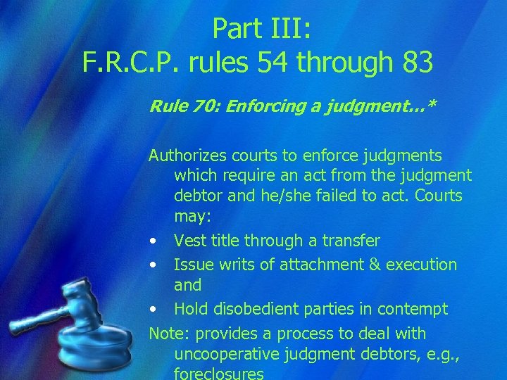 Part III: F. R. C. P. rules 54 through 83 Rule 70: Enforcing a