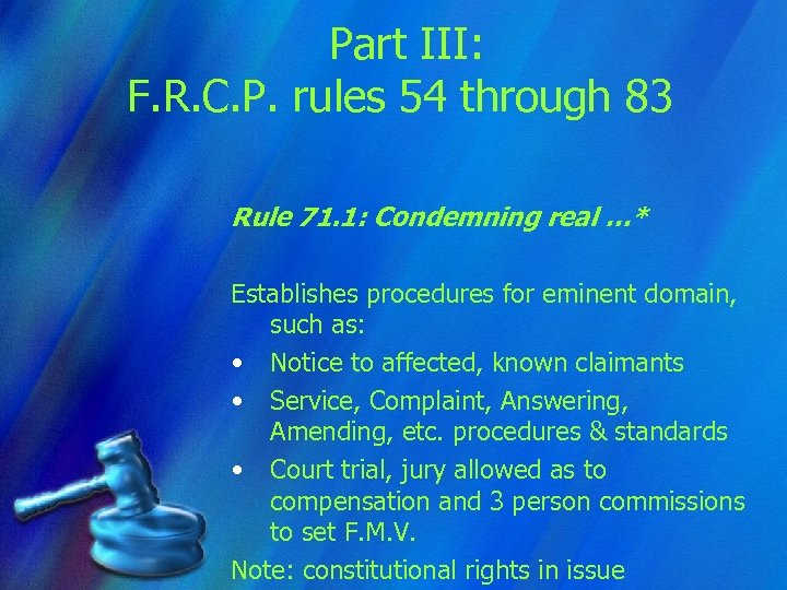 Part III: F. R. C. P. rules 54 through 83 Rule 71. 1: Condemning