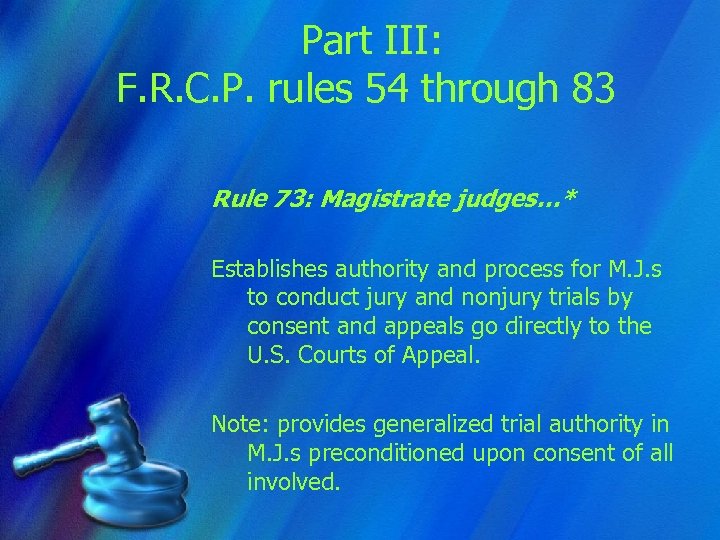 Part III: F. R. C. P. rules 54 through 83 Rule 73: Magistrate judges…*