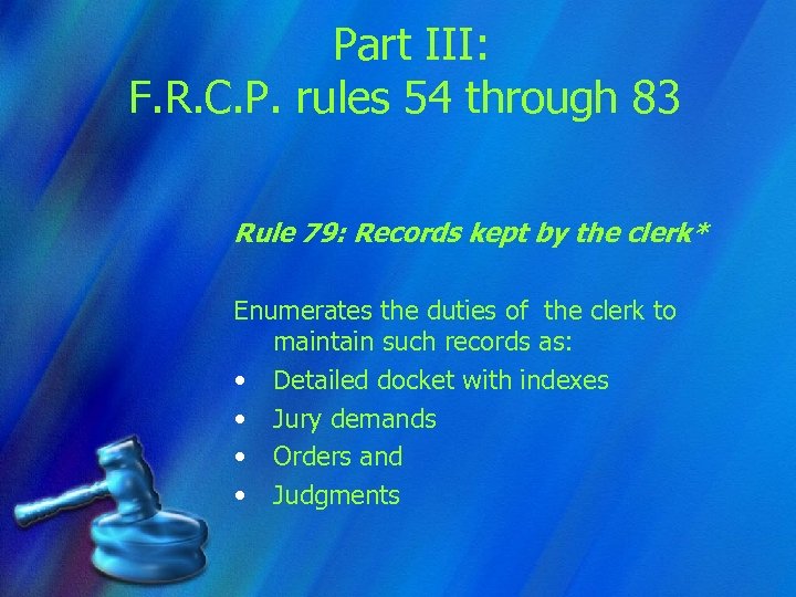 Part III: F. R. C. P. rules 54 through 83 Rule 79: Records kept