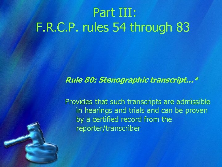 Part III: F. R. C. P. rules 54 through 83 Rule 80: Stenographic transcript…*