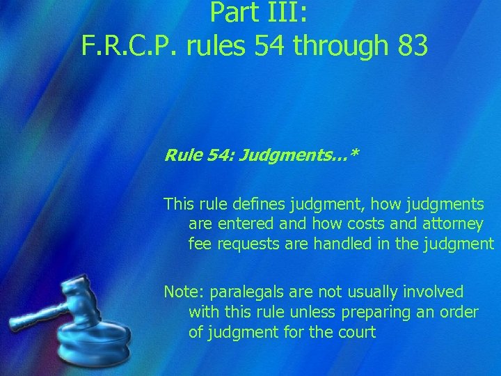 Part III: F. R. C. P. rules 54 through 83 Rule 54: Judgments…* This