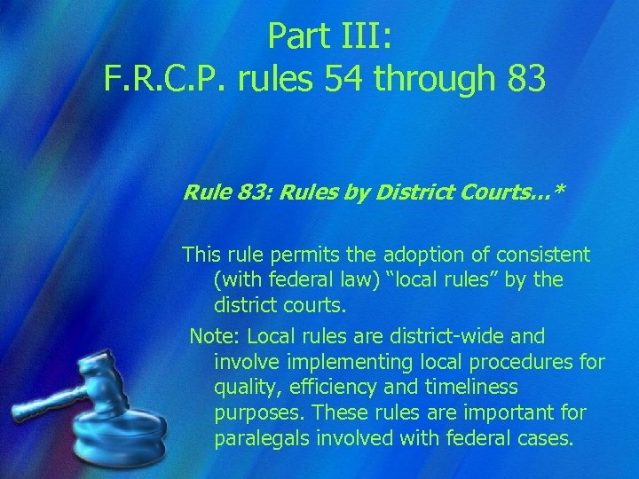 Part III: F. R. C. P. rules 54 through 83 Rule 83: Rules by