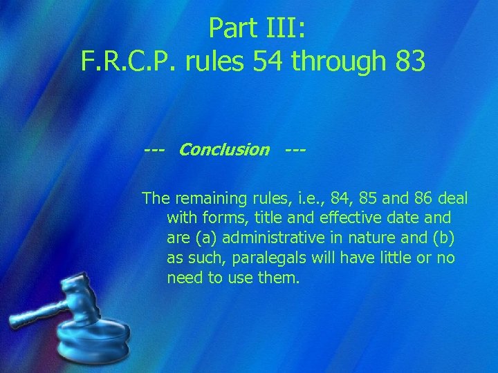 Part III: F. R. C. P. rules 54 through 83 --- Conclusion --The remaining