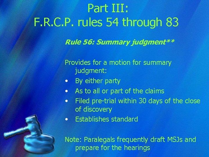 Part III: F. R. C. P. rules 54 through 83 Rule 56: Summary judgment**