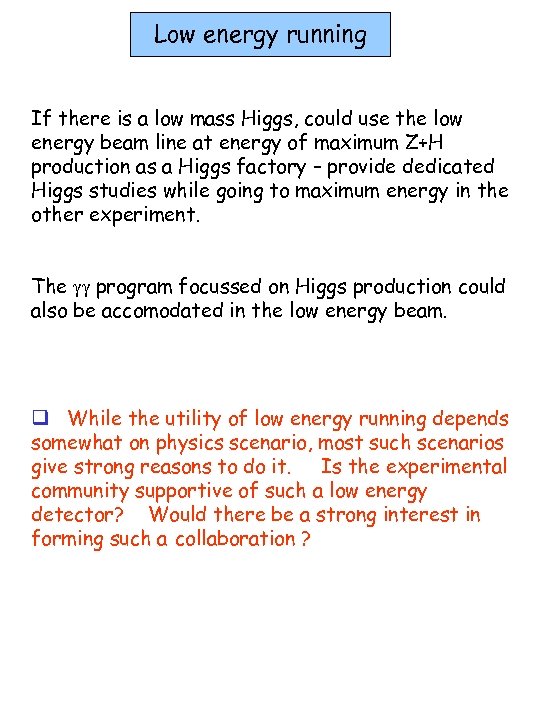 Low energy running If there is a low mass Higgs, could use the low