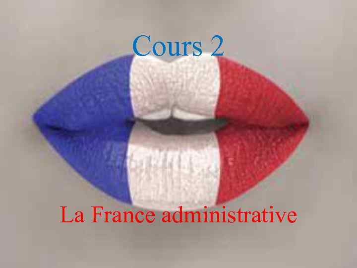 Cours 2 La France administrative 