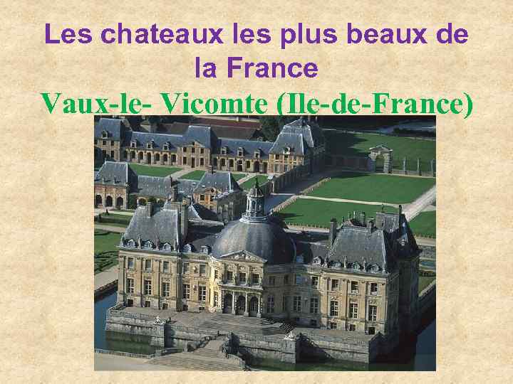 Les chateaux les plus beaux de la France Vaux-le- Vicomte (Ile-de-France) 