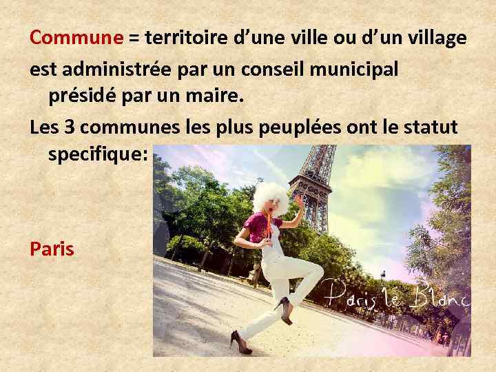 Commune = territoire d’une ville ou d’un village est administrée par un conseil municipal