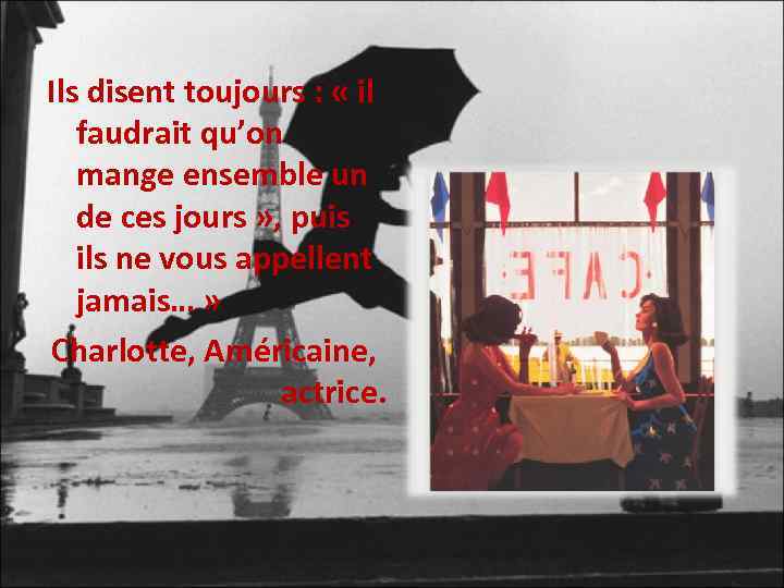 Ils disent toujours : « il faudrait qu’on mange ensemble un de ces jours