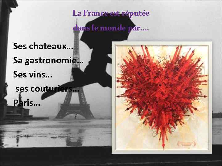 La France est réputée dans le monde par…. Ses chateaux… Sa gastronomie… Ses vins…