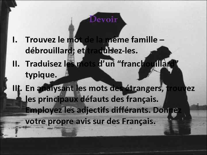 Devoir I. Trouvez le mot de la même famille – débrouillard; et traduisez-les. II.