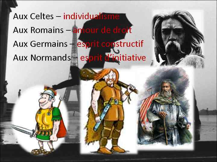 Aux Celtes – individualisme Aux Romains – amour de droit Aux Germains – esprit