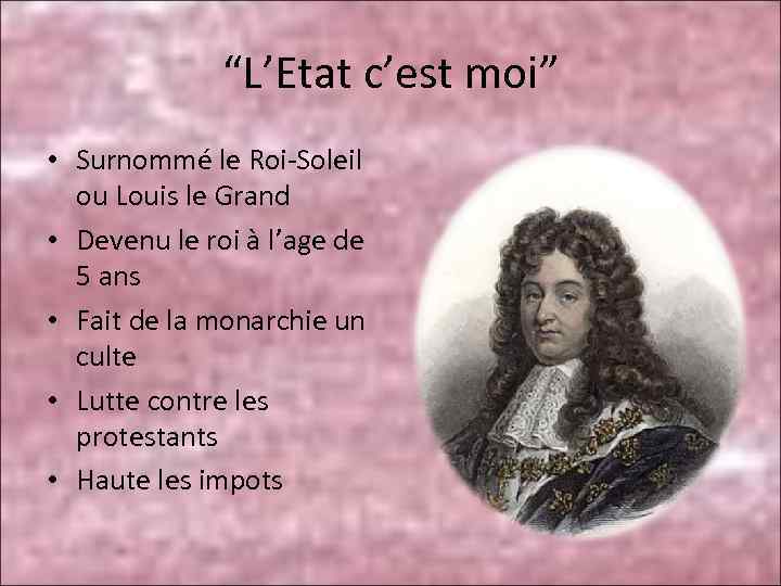 “L’Etat c’est moi” • Surnommé le Roi-Soleil ou Louis le Grand • Devenu le