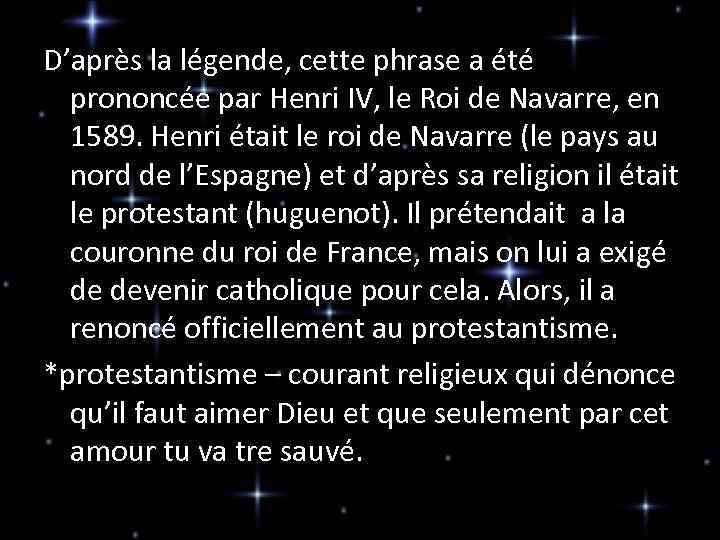 D’après la légende, cette phrase a été prononcée par Henri IV, le Roi de