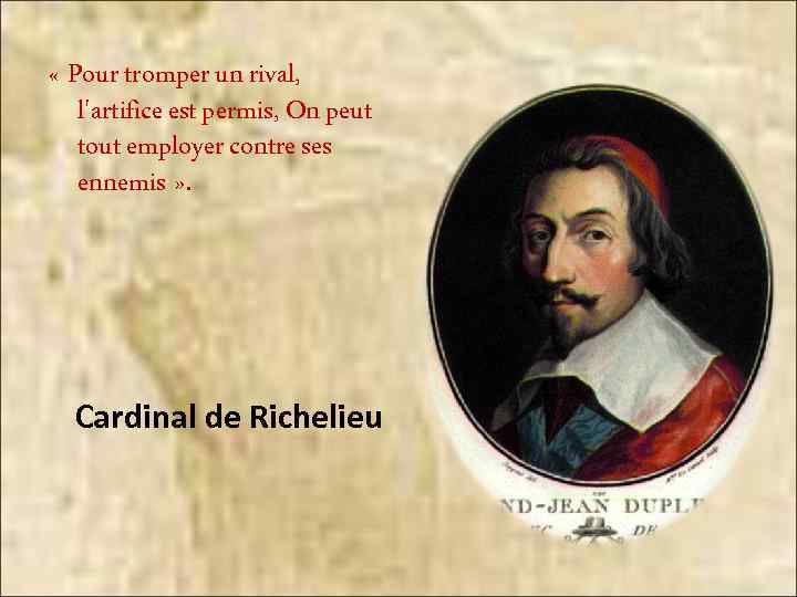  « Pour tromper un rival, l'artifice est permis, On peut tout employer contre