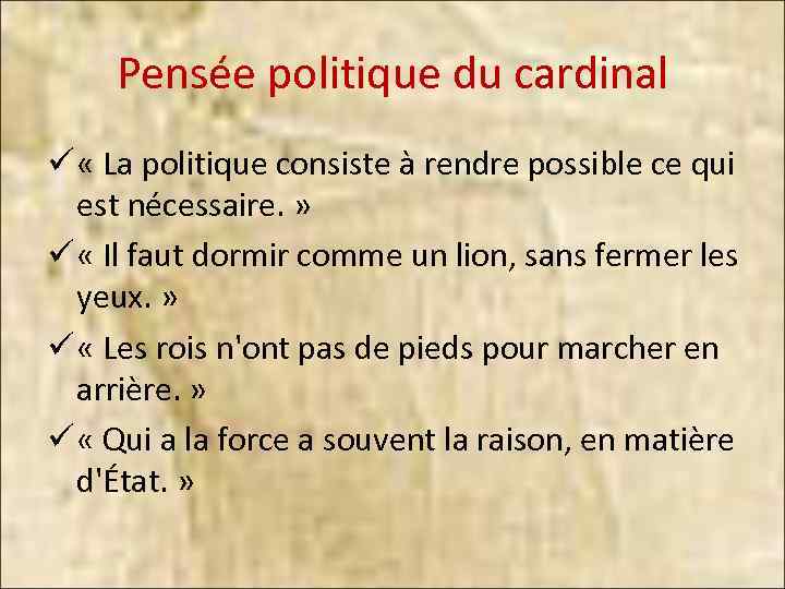 Pensée politique du cardinal ü « La politique consiste à rendre possible ce qui