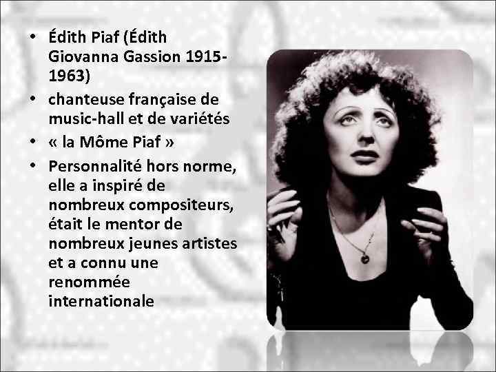  • Édith Piaf (Édith Giovanna Gassion 19151963) • chanteuse française de music-hall et