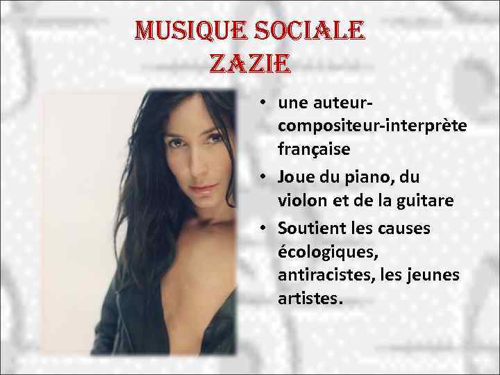 Musique sociale zazie • une auteurcompositeur-interprète française • Joue du piano, du violon et