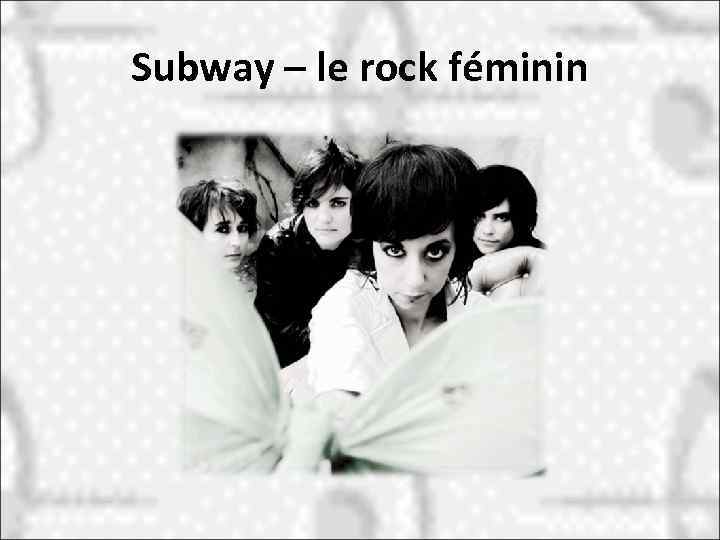 Subway – le rock féminin 