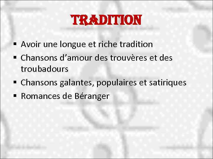 tradition § Avoir une longue et riche tradition § Chansons d’amour des trouvères et