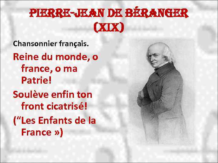 Pierre-Jean de Béranger (Xi. X) Chansonnier français. Reine du monde, o france, o ma