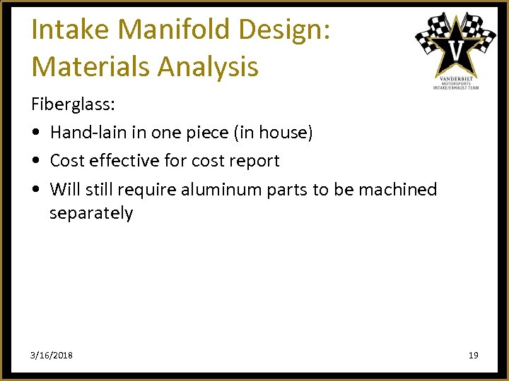 Intake Manifold Design: Materials Analysis Fiberglass: • Hand-lain in one piece (in house) •