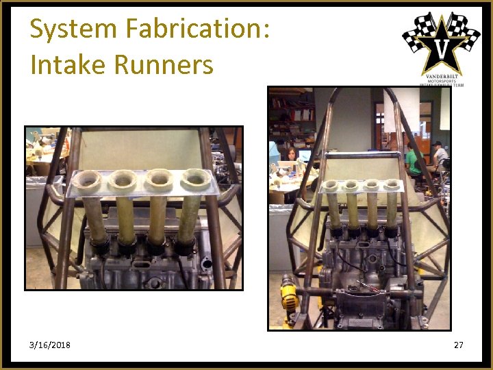 System Fabrication: Intake Runners 3/16/2018 27 