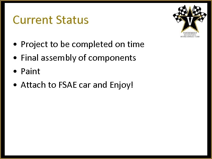 Current Status • • Project to be completed on time Final assembly of components
